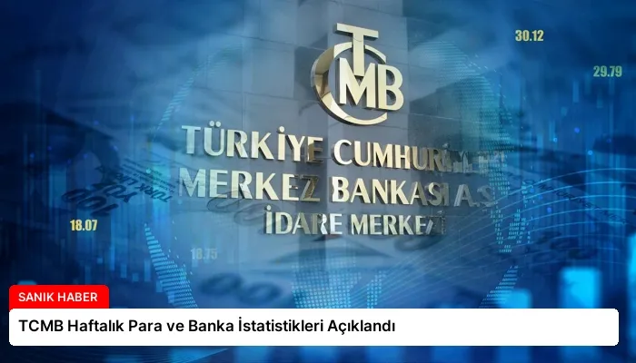TCMB Haftalık Para ve Banka İstatistikleri Açıklandı