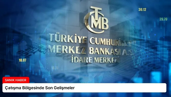 Çatışma Bölgesinde Son Gelişmeler
