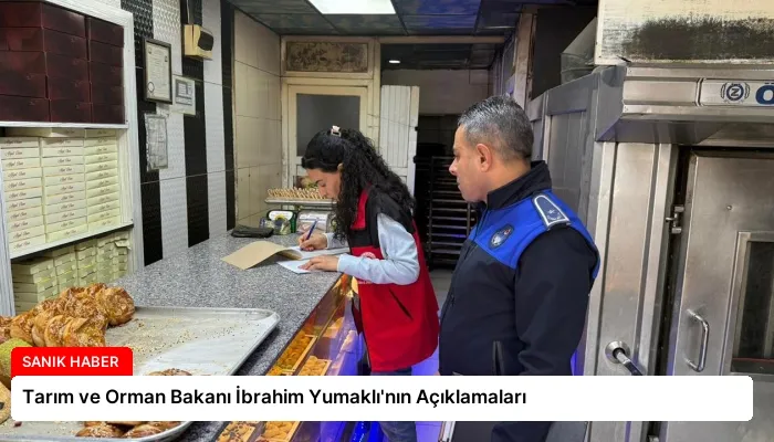 Tarım ve Orman Bakanı İbrahim Yumaklı’nın Açıklamaları
