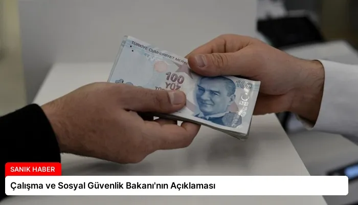 Çalışma ve Sosyal Güvenlik Bakanı’nın Açıklaması