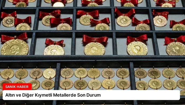 Altın ve Diğer Kıymetli Metallerde Son Durum