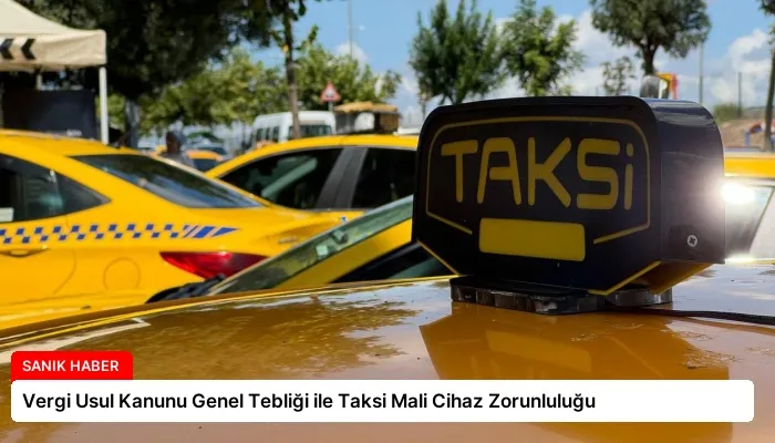 Vergi Usul Kanunu Genel Tebliği ile Taksi Mali Cihaz Zorunluluğu