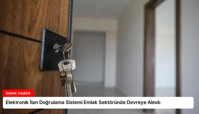 Elektronik İlan Doğrulama Sistemi Emlak Sektöründe Devreye Alındı