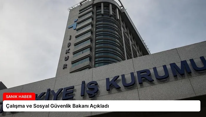 Çalışma ve Sosyal Güvenlik Bakanı Açıkladı