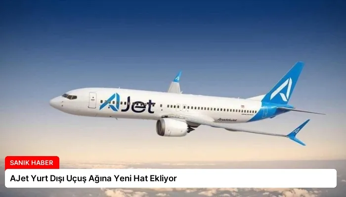AJet Yurt Dışı Uçuş Ağına Yeni Hat Ekliyor