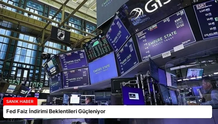 Fed Faiz İndirimi Beklentileri Güçleniyor