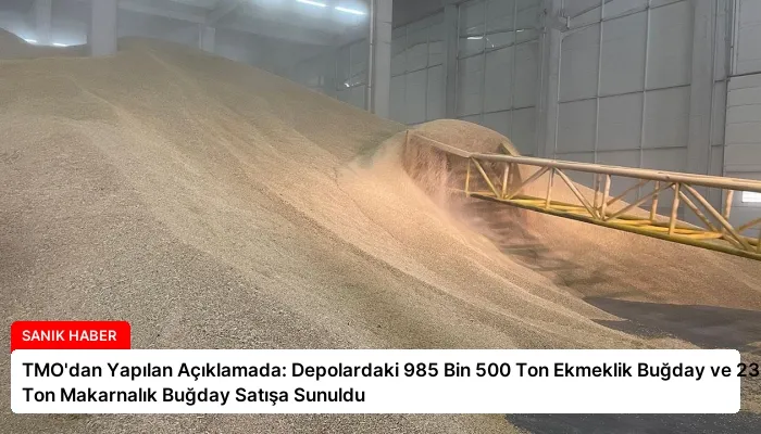 TMO’dan Yapılan Açıklamada: Depolardaki 985 Bin 500 Ton Ekmeklik Buğday ve 231 Bin Ton Makarnalık Buğday Satışa Sunuldu