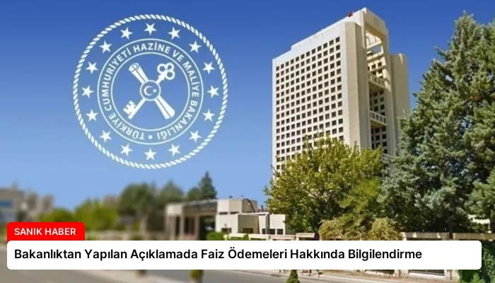 Bakanlıktan Yapılan Açıklamada Faiz Ödemeleri Hakkında Bilgilendirme