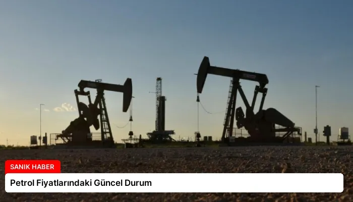 Petrol Fiyatlarındaki Güncel Durum