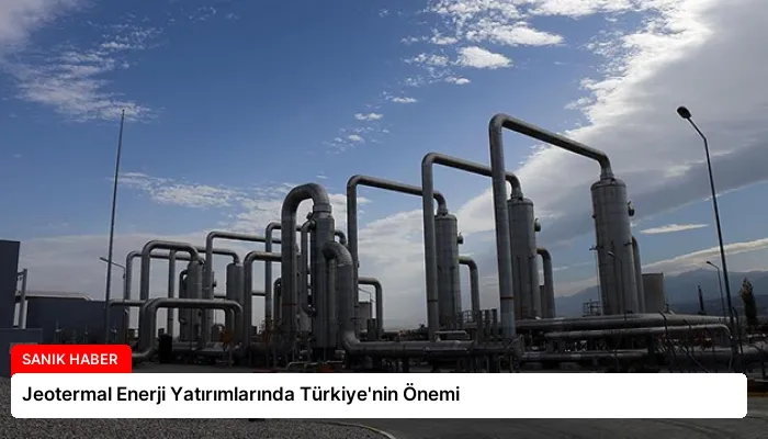 Jeotermal Enerji Yatırımlarında Türkiye’nin Önemi