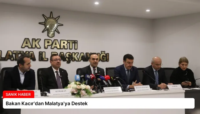 Bakan Kacır’dan Malatya’ya Destek