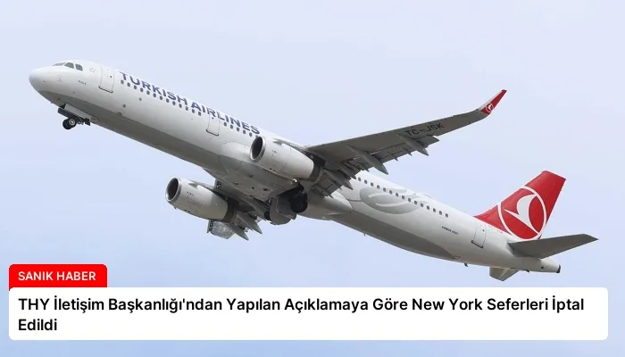 THY İletişim Başkanlığı’ndan Yapılan Açıklamaya Göre New York Seferleri İptal Edildi