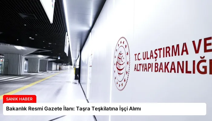 Bakanlık Resmi Gazete İlanı: Taşra Teşkilatına İşçi Alımı