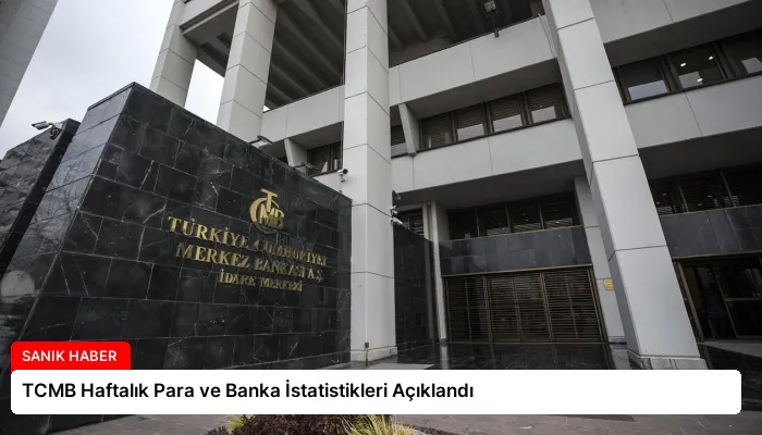 TCMB Haftalık Para ve Banka İstatistikleri Açıklandı