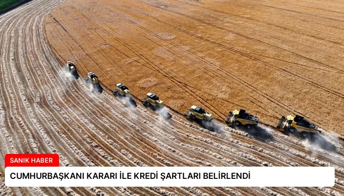 CUMHURBAŞKANI KARARI İLE KREDİ ŞARTLARI BELİRLENDİ