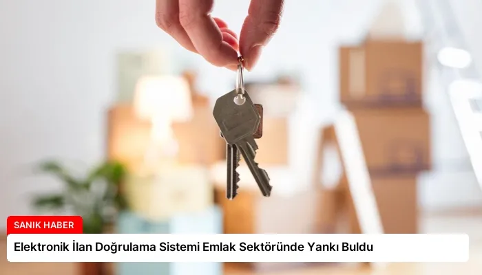 Elektronik İlan Doğrulama Sistemi Emlak Sektöründe Yankı Buldu
