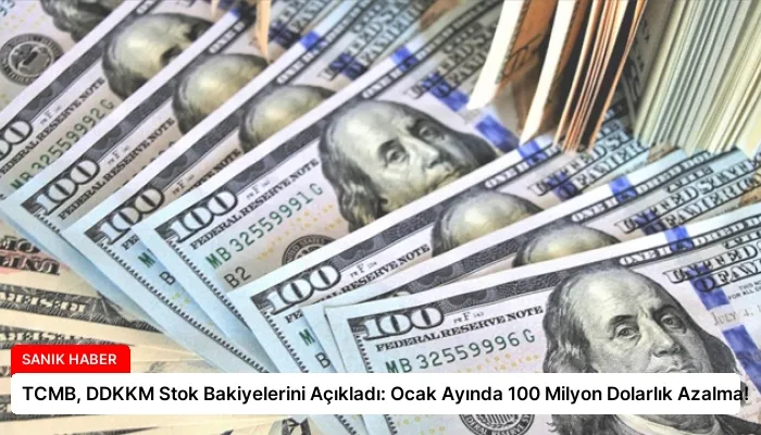 TCMB, DDKKM Stok Bakiyelerini Açıkladı: Ocak Ayında 100 Milyon Dolarlık Azalma!