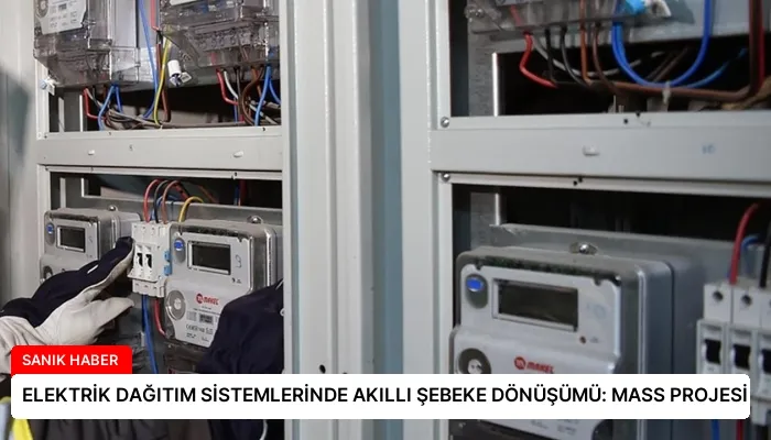 ELEKTRİK DAĞITIM SİSTEMLERİNDE AKILLI ŞEBEKE DÖNÜŞÜMÜ: MASS PROJESİ