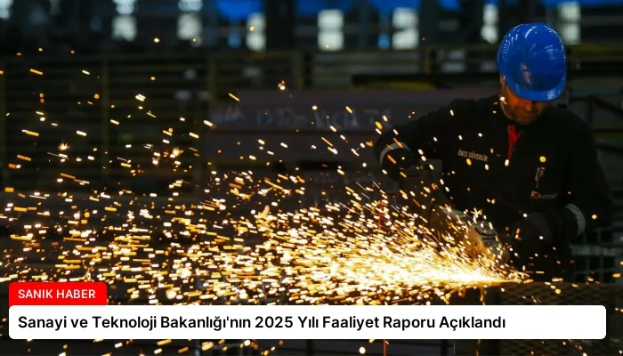 Sanayi ve Teknoloji Bakanlığı’nın 2025 Yılı Faaliyet Raporu Açıklandı