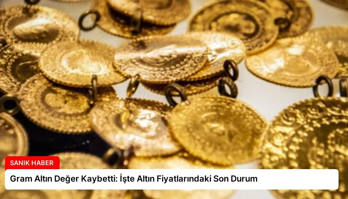 Gram Altın Değer Kaybetti: İşte Altın Fiyatlarındaki Son Durum
