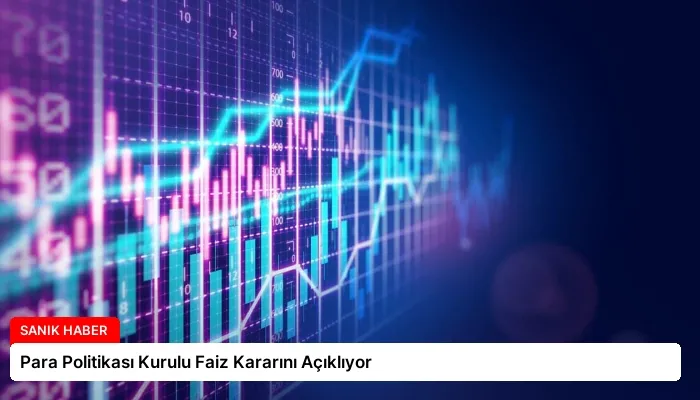 Para Politikası Kurulu Faiz Kararını Açıklıyor