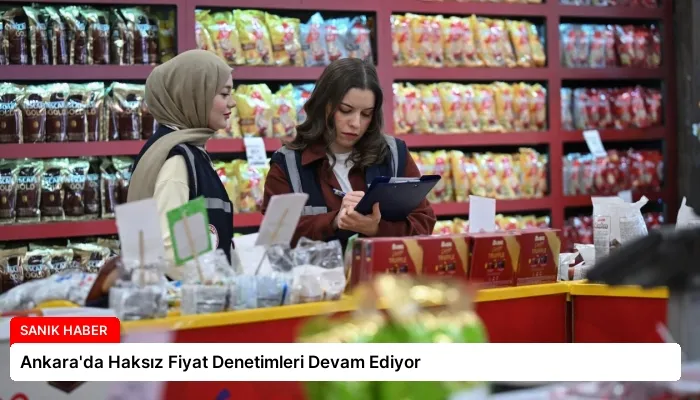 Ankara’da Haksız Fiyat Denetimleri Devam Ediyor