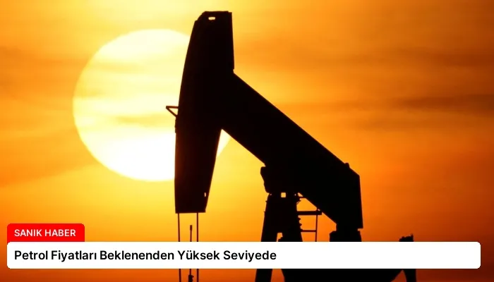 Petrol Fiyatları Beklenenden Yüksek Seviyede