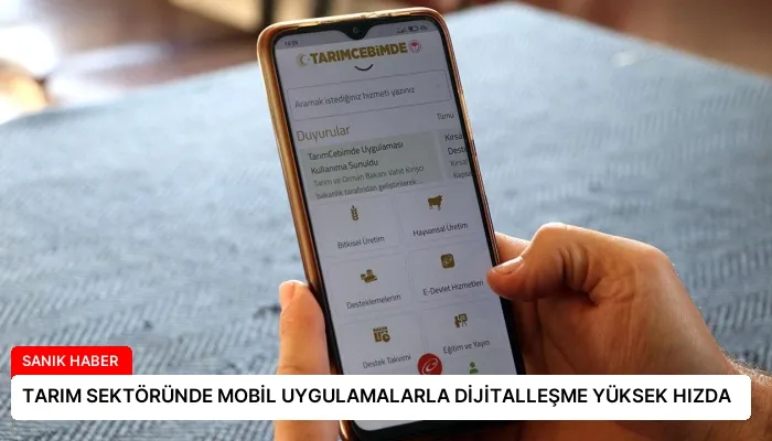 TARIM SEKTÖRÜNDE MOBİL UYGULAMALARLA DİJİTALLEŞME YÜKSEK HIZDA