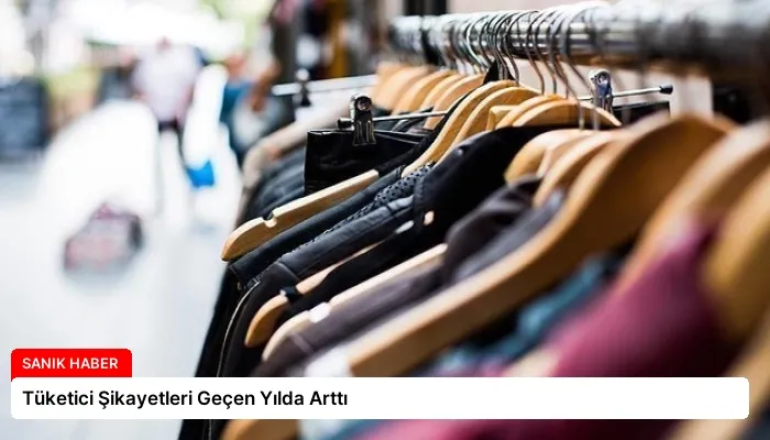 Tüketici Şikayetleri Geçen Yılda Arttı