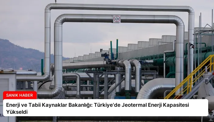Enerji ve Tabii Kaynaklar Bakanlığı: Türkiye’de Jeotermal Enerji Kapasitesi Yükseldi