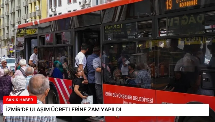 İZMİR’DE ULAŞIM ÜCRETLERİNE ZAM YAPILDI