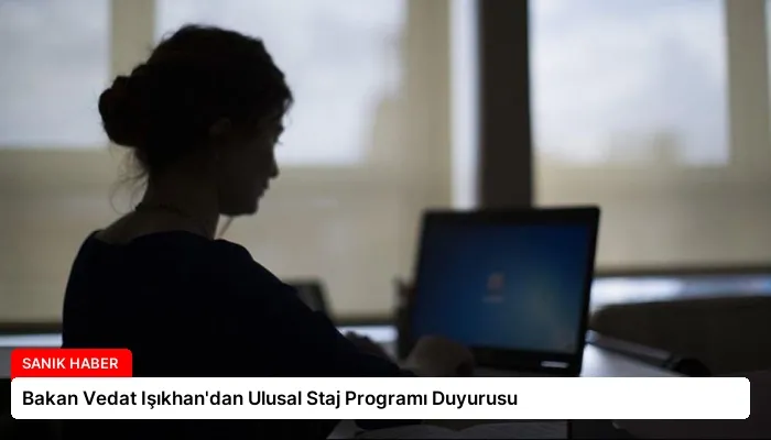 Bakan Vedat Işıkhan’dan Ulusal Staj Programı Duyurusu