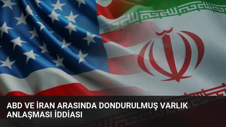 ABD ve İran Arasında Dondurulmuş Varlık Anlaşması İddiası