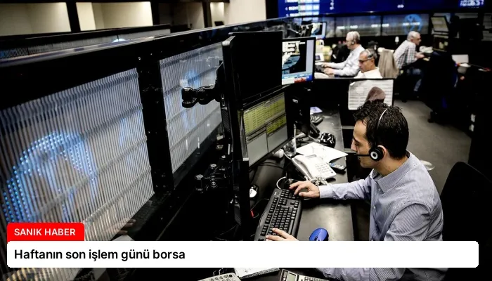 Haftanın son işlem günü borsa