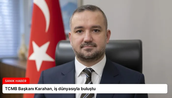 TCMB Başkanı Karahan, iş dünyasıyla buluştu