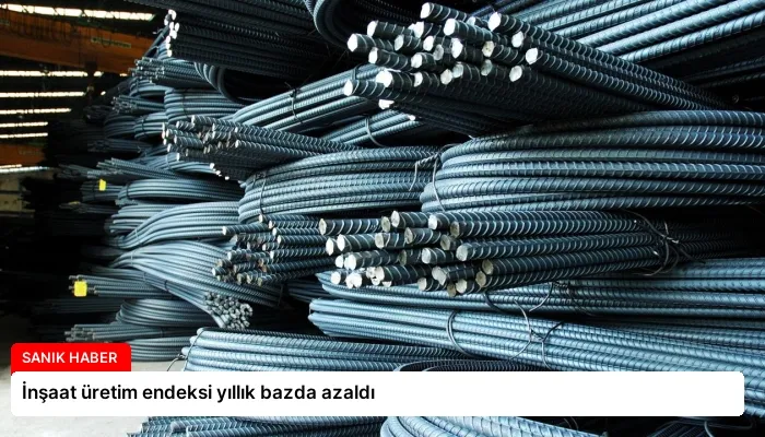 İnşaat üretim endeksi yıllık bazda azaldı