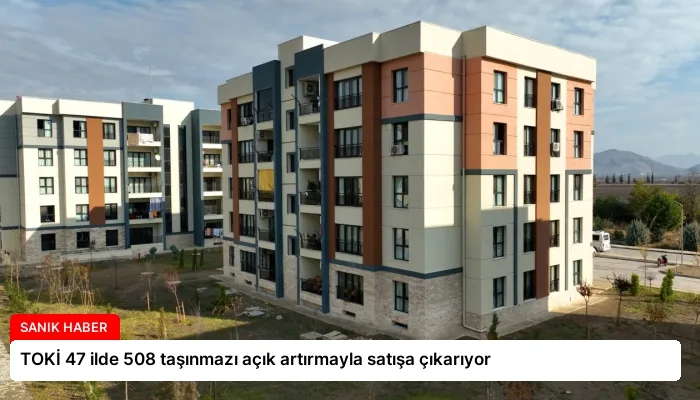 TOKİ 47 ilde 508 taşınmazı açık artırmayla satışa çıkarıyor
