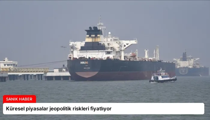 Küresel piyasalar jeopolitik riskleri fiyatlıyor