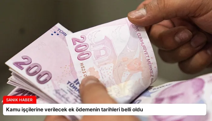 Kamu işçilerine verilecek ek ödemenin tarihleri belli oldu