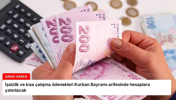 İşsizlik ve kısa çalışma ödenekleri Kurban Bayramı arifesinde hesaplara yatırılacak
