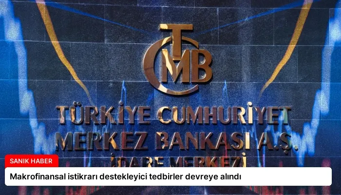 Makrofinansal istikrarı destekleyici tedbirler devreye alındı