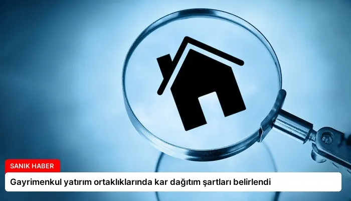 Gayrimenkul yatırım ortaklıklarında kar dağıtım şartları belirlendi