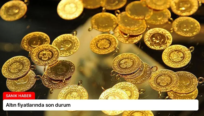 Altın fiyatlarında son durum