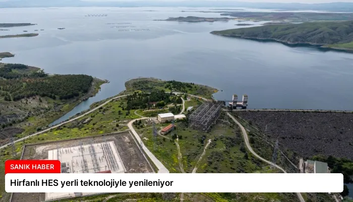 Hirfanlı HES yerli teknolojiyle yenileniyor