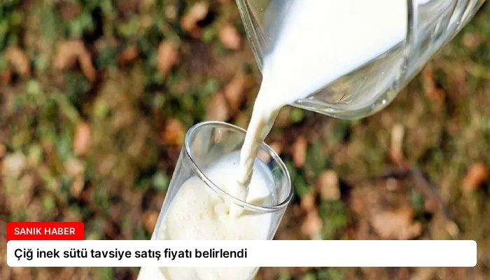 Çiğ inek sütü tavsiye satış fiyatı belirlendi