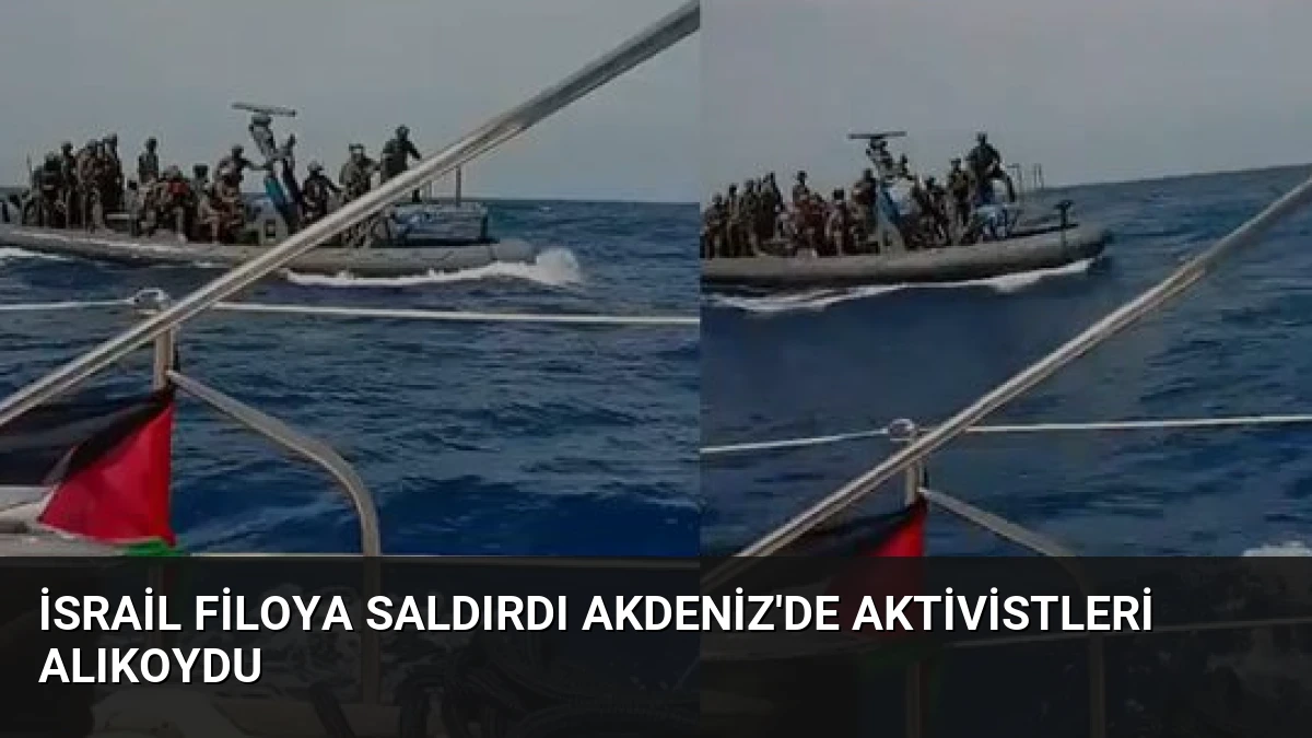 İsrail Filoya Saldırdı Akdeniz’de Aktivistleri Alıkoydu