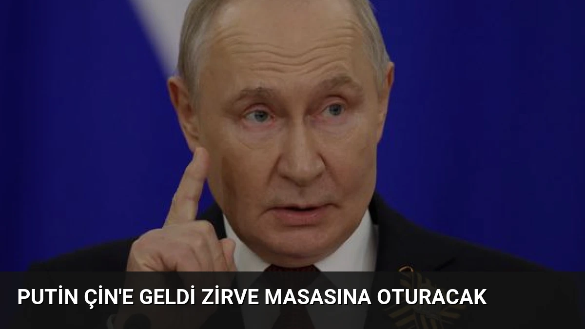 Putin Çin’e Geldi Zirve Masasına Oturacak