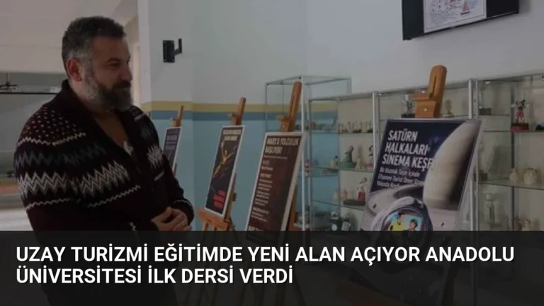 Uzay Turizmi Eğitimde Yeni Alan Açıyor Anadolu Üniversitesi İlk Dersi Verdi