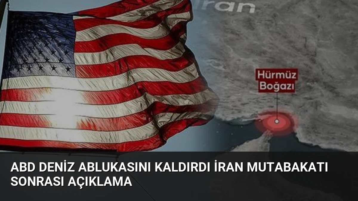 ABD Deniz Ablukasını Kaldırdı İran Mutabakatı Sonrası Açıklama
