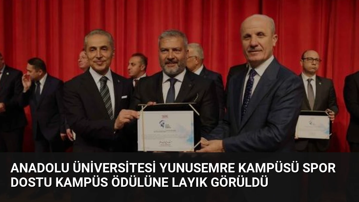Anadolu Üniversitesi Yunusemre Kampüsü Spor Dostu Kampüs Ödülüne Layık Görüldü